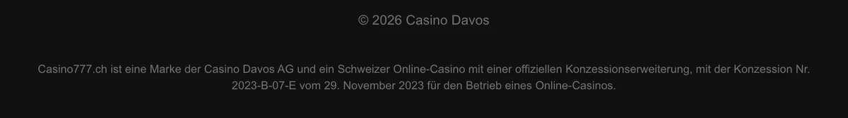 Fusszeile von Casino777: Marke der Casino Davos AG mit Konzession Nr. 2023-B-07-E vom 29. November 2023, Stand Oktober 2026