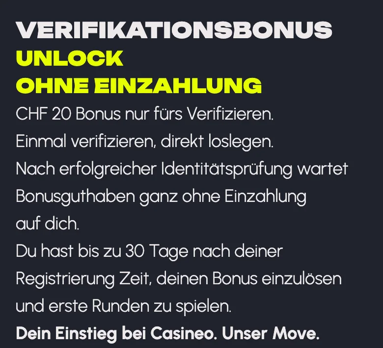 Verifikationsbonus von Casineo: CHF 20 ohne Einzahlung nach der Identitätsprüfung, einlösbar bis 30 Tage nach der Registrierung, Stand Oktober 2026